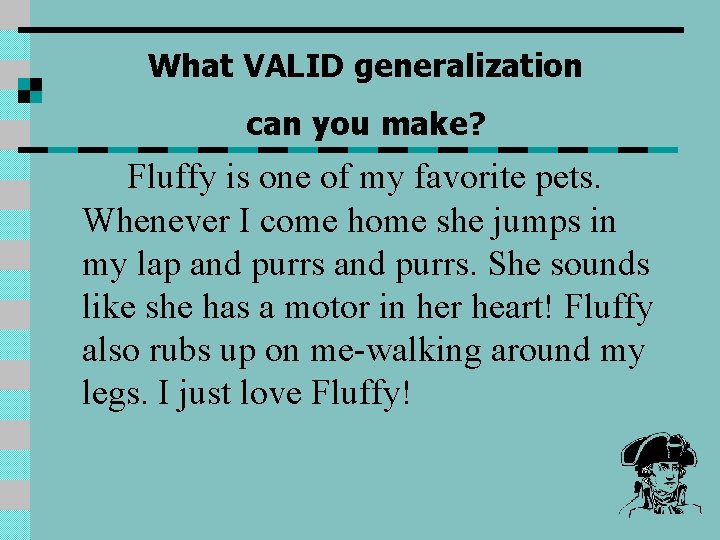 What VALID generalization can you make? Fluffy is one of my favorite pets. Whenever