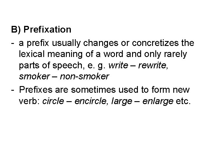 B) Prefixation - a prefix usually changes or concretizes the lexical meaning of a