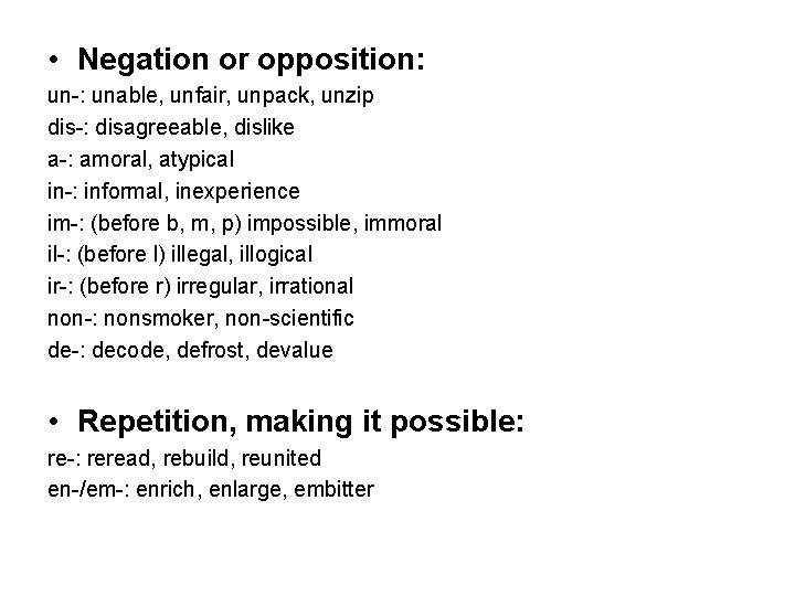  • Negation or opposition: un-: unable, unfair, unpack, unzip dis-: disagreeable, dislike a-: