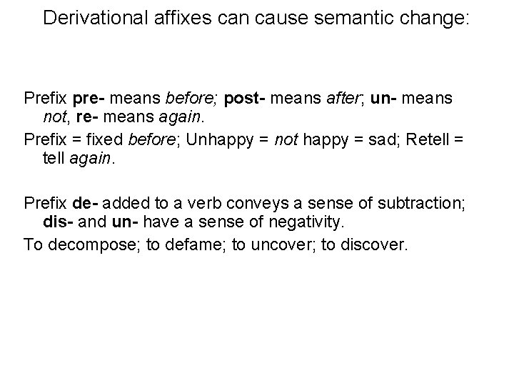 Derivational affixes can cause semantic change: Prefix pre- means before; post- means after; un-
