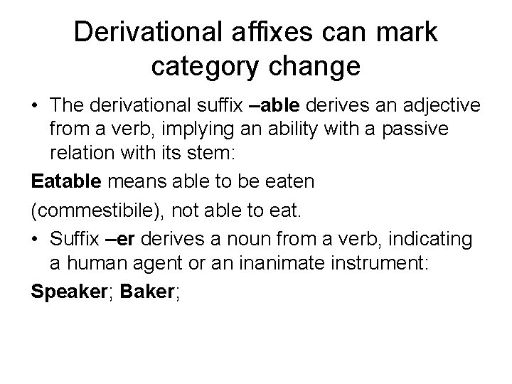 Derivational affixes can mark category change • The derivational suffix –able derives an adjective