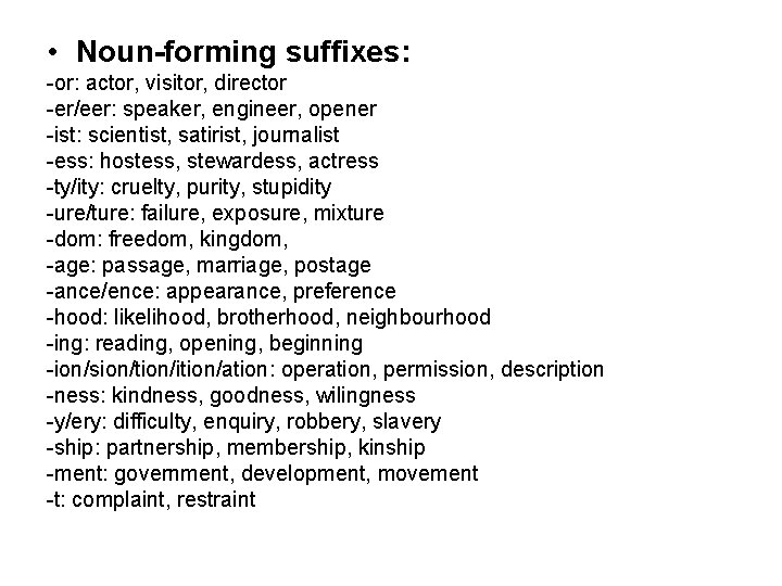  • Noun-forming suffixes: -or: actor, visitor, director -er/eer: speaker, engineer, opener -ist: scientist,