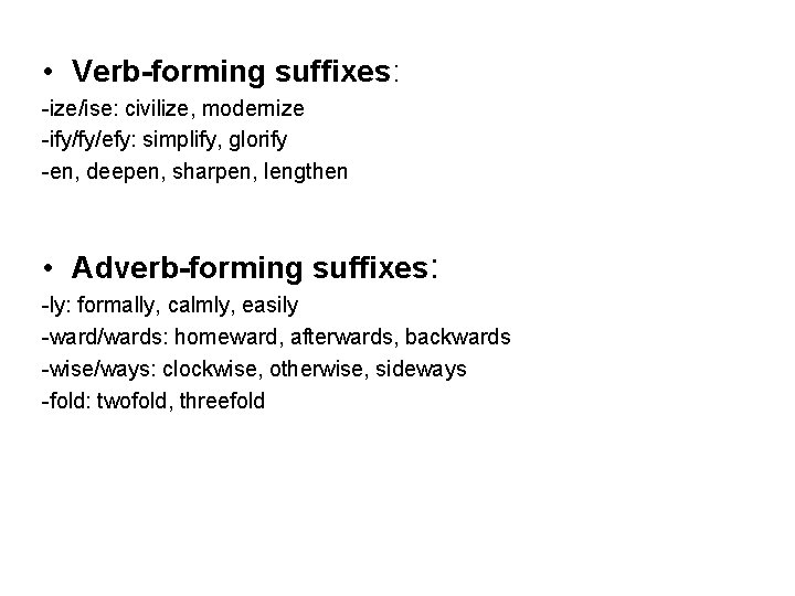  • Verb-forming suffixes: -ize/ise: civilize, modernize -ify/fy/efy: simplify, glorify -en, deepen, sharpen, lengthen