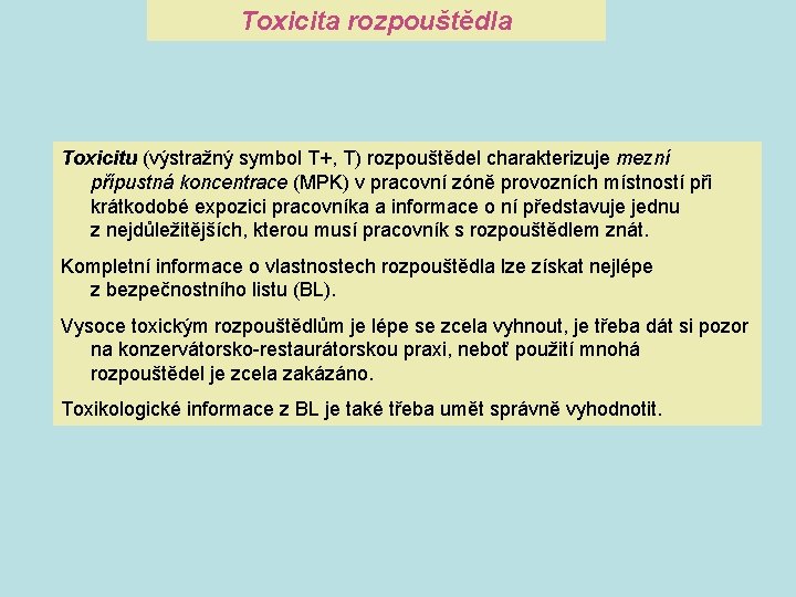 Toxicita rozpouštědla Toxicitu (výstražný symbol T+, T) rozpouštědel charakterizuje mezní přípustná koncentrace (MPK) v Toxicita rozpouštědla Toxicitu (výstražný symbol T+, T) rozpouštědel charakterizuje mezní přípustná koncentrace (MPK) v