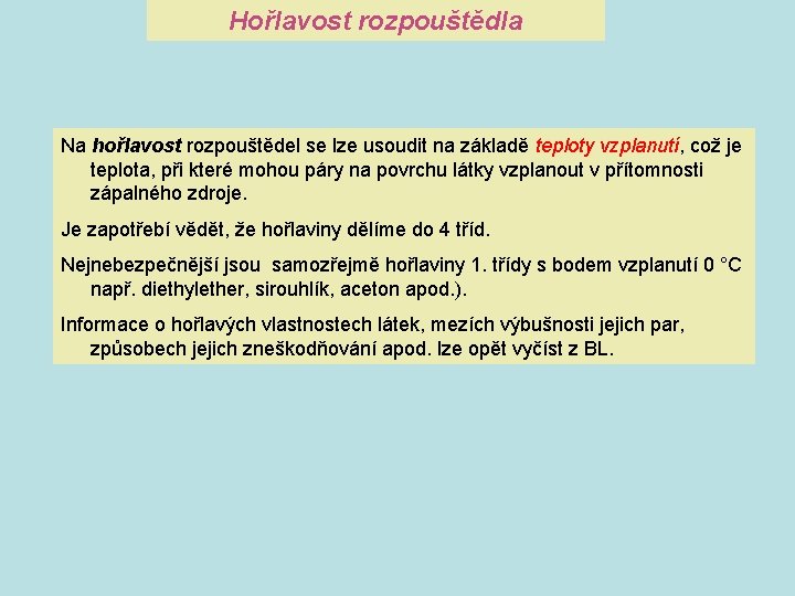 Hořlavost rozpouštědla Na hořlavost rozpouštědel se lze usoudit na základě teploty vzplanutí, což je Hořlavost rozpouštědla Na hořlavost rozpouštědel se lze usoudit na základě teploty vzplanutí, což je