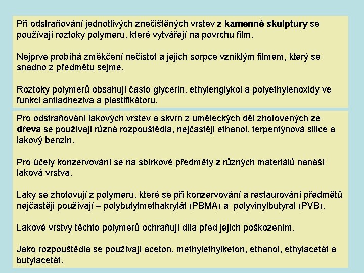Při odstraňování jednotlivých znečištěných vrstev z kamenné skulptury se používají roztoky polymerů, které vytvářejí Při odstraňování jednotlivých znečištěných vrstev z kamenné skulptury se používají roztoky polymerů, které vytvářejí