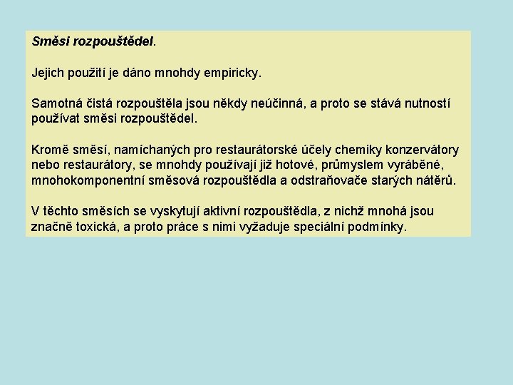 Směsi rozpouštědel. Jejich použití je dáno mnohdy empiricky. Samotná čistá rozpouštěla jsou někdy neúčinná, Směsi rozpouštědel. Jejich použití je dáno mnohdy empiricky. Samotná čistá rozpouštěla jsou někdy neúčinná,