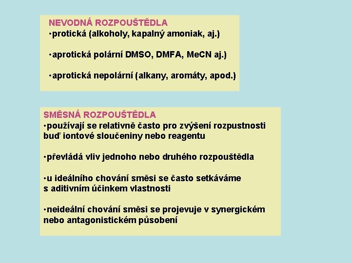 NEVODNÁ ROZPOUŠTĚDLA • protická (alkoholy, kapalný amoniak, aj. ) • aprotická polární DMSO, DMFA, NEVODNÁ ROZPOUŠTĚDLA • protická (alkoholy, kapalný amoniak, aj. ) • aprotická polární DMSO, DMFA,