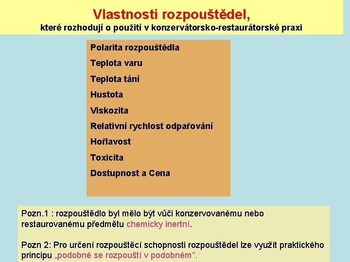 Vlastnosti rozpouštědel, které rozhodují o použití v konzervátorsko-restaurátorské praxi Polarita rozpouštědla Teplota varu Teplota Vlastnosti rozpouštědel, které rozhodují o použití v konzervátorsko-restaurátorské praxi Polarita rozpouštědla Teplota varu Teplota