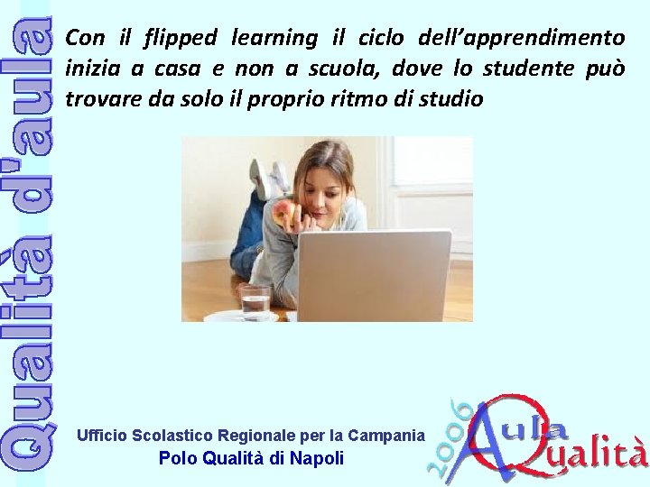 Con il flipped learning il ciclo dell’apprendimento inizia a casa e non a scuola, Con il flipped learning il ciclo dell’apprendimento inizia a casa e non a scuola,