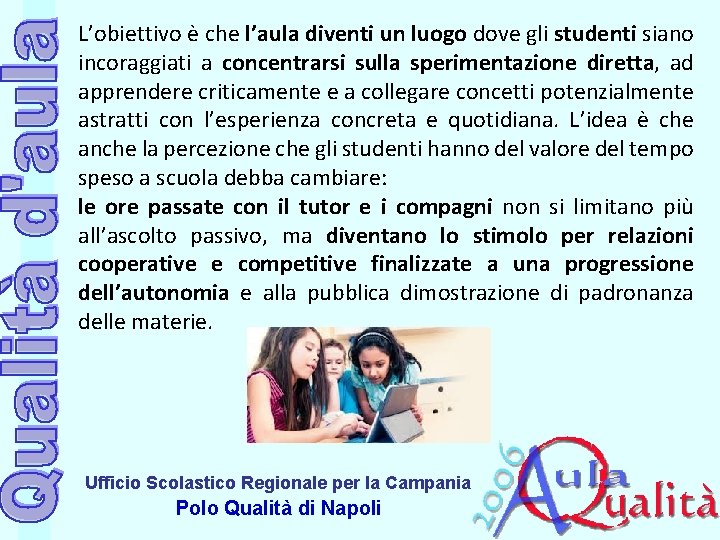 L’obiettivo è che l’aula diventi un luogo dove gli studenti siano incoraggiati a concentrarsi L’obiettivo è che l’aula diventi un luogo dove gli studenti siano incoraggiati a concentrarsi