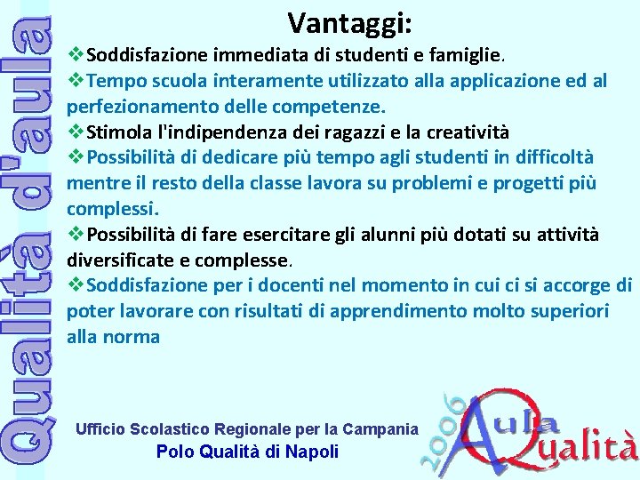 Vantaggi: v. Soddisfazione immediata di studenti e famiglie. v. Tempo scuola interamente utilizzato alla Vantaggi: v. Soddisfazione immediata di studenti e famiglie. v. Tempo scuola interamente utilizzato alla