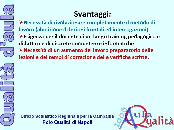 Svantaggi: ØNecessità di rivoluzionare completamente il metodo di lavoro (abolizione di lezioni frontali ed Svantaggi: ØNecessità di rivoluzionare completamente il metodo di lavoro (abolizione di lezioni frontali ed