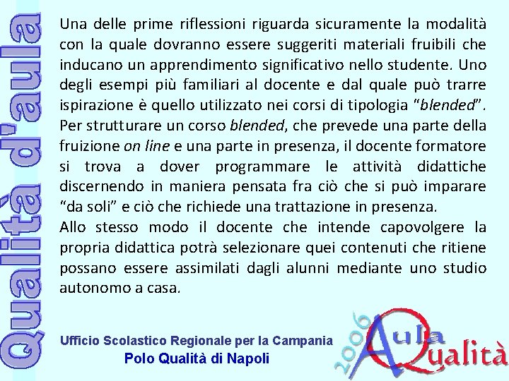 Una delle prime riflessioni riguarda sicuramente la modalità con la quale dovranno essere suggeriti Una delle prime riflessioni riguarda sicuramente la modalità con la quale dovranno essere suggeriti