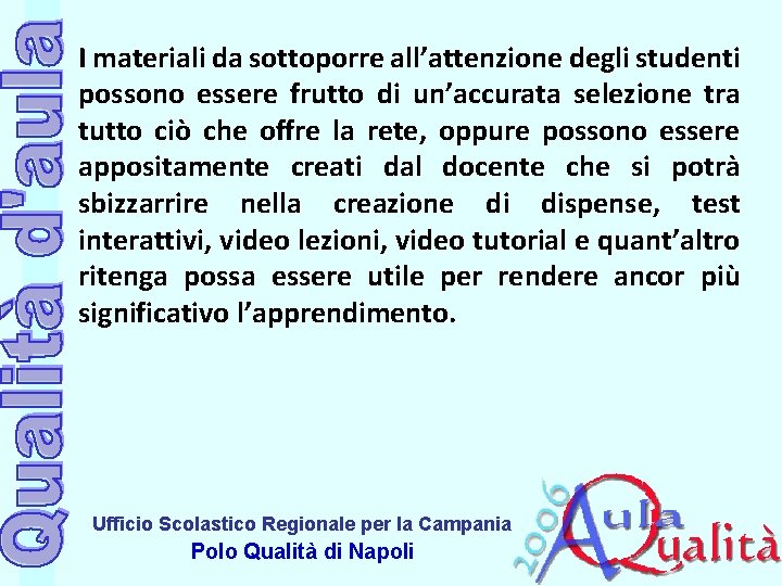 I materiali da sottoporre all’attenzione degli studenti possono essere frutto di un’accurata selezione tra I materiali da sottoporre all’attenzione degli studenti possono essere frutto di un’accurata selezione tra