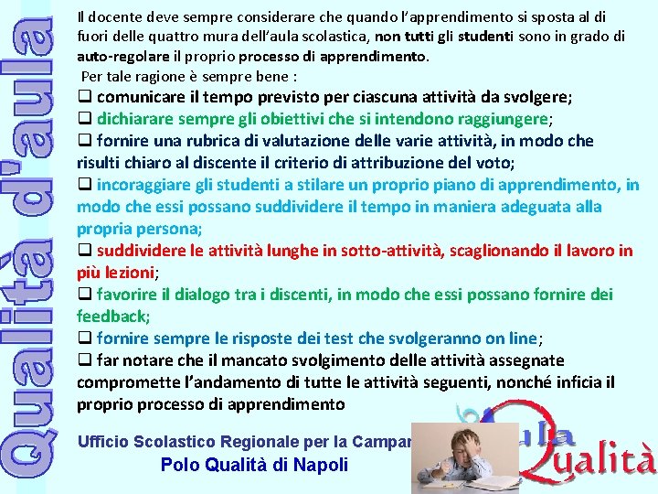 Il docente deve sempre considerare che quando l’apprendimento si sposta al di fuori delle Il docente deve sempre considerare che quando l’apprendimento si sposta al di fuori delle