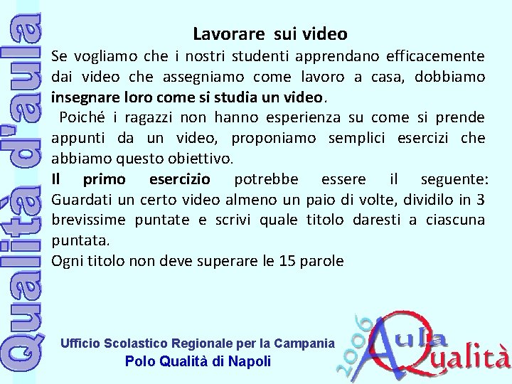 Lavorare sui video Se vogliamo che i nostri studenti apprendano efficacemente dai video che Lavorare sui video Se vogliamo che i nostri studenti apprendano efficacemente dai video che