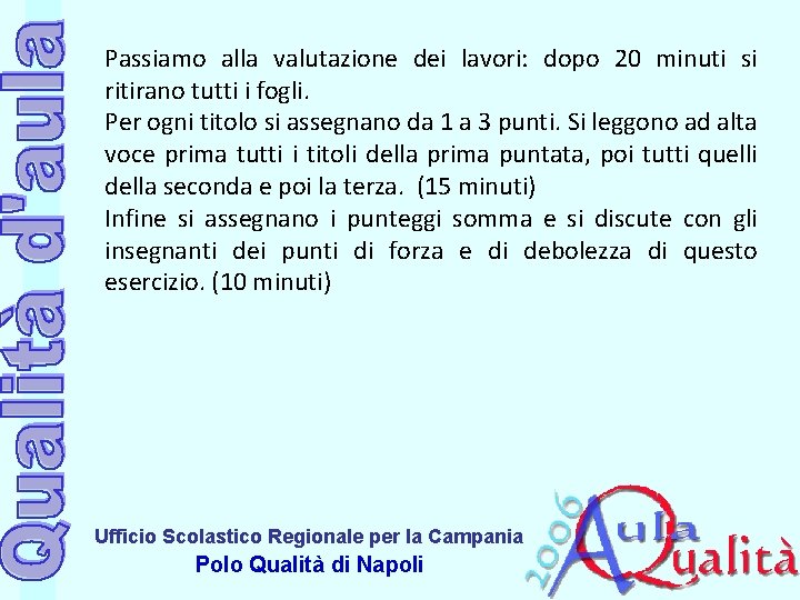 Passiamo alla valutazione dei lavori: dopo 20 minuti si ritirano tutti i fogli. Per Passiamo alla valutazione dei lavori: dopo 20 minuti si ritirano tutti i fogli. Per