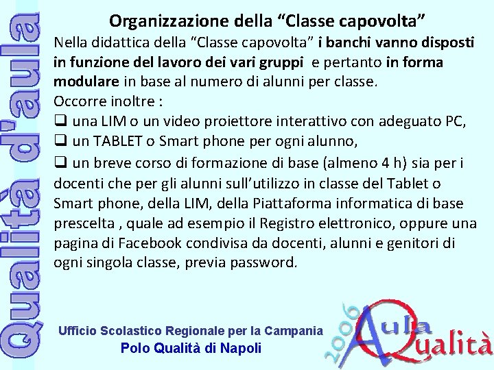 Organizzazione della “Classe capovolta” Nella didattica della “Classe capovolta” i banchi vanno disposti in Organizzazione della “Classe capovolta” Nella didattica della “Classe capovolta” i banchi vanno disposti in