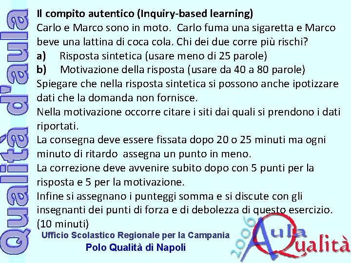 Il compito autentico (Inquiry-based learning) Carlo e Marco sono in moto. Carlo fuma una Il compito autentico (Inquiry-based learning) Carlo e Marco sono in moto. Carlo fuma una