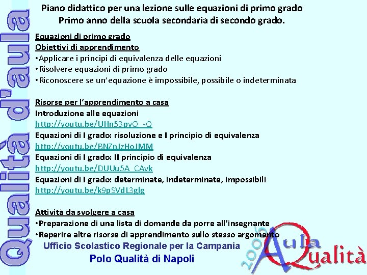 Piano didattico per una lezione sulle equazioni di primo grado Primo anno della scuola Piano didattico per una lezione sulle equazioni di primo grado Primo anno della scuola