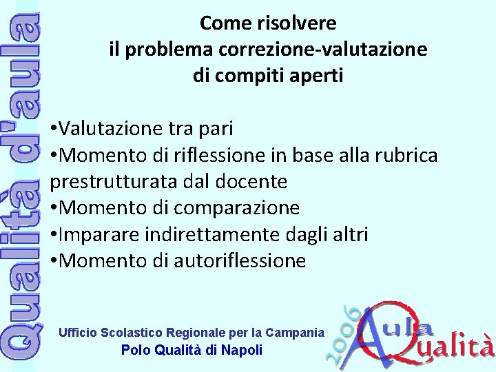 Come risolvere il problema correzione-valutazione di compiti aperti • Valutazione tra pari • Momento Come risolvere il problema correzione-valutazione di compiti aperti • Valutazione tra pari • Momento