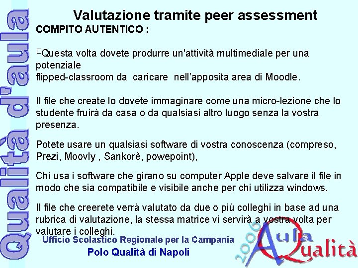 Valutazione tramite peer assessment COMPITO AUTENTICO : � Questa volta dovete produrre un'attività multimediale Valutazione tramite peer assessment COMPITO AUTENTICO : � Questa volta dovete produrre un'attività multimediale