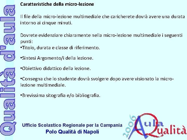Caratteristiche della micro-lezione Il file della micro-lezione multimediale che caricherete dovrà avere una durata Caratteristiche della micro-lezione Il file della micro-lezione multimediale che caricherete dovrà avere una durata