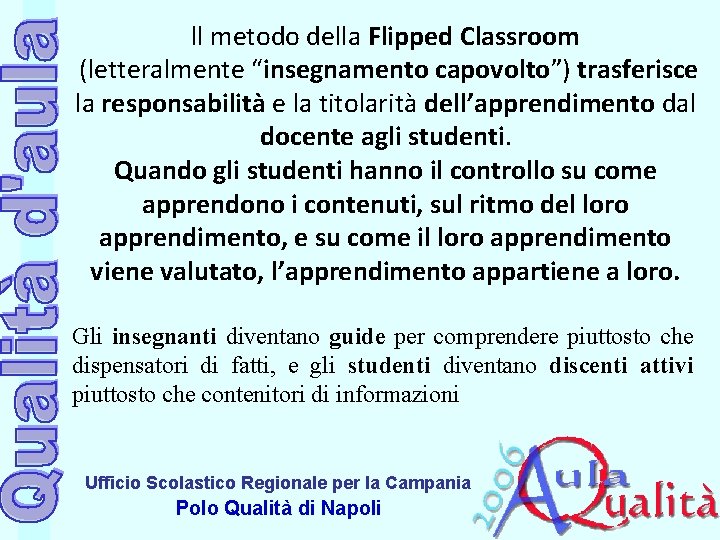ll metodo della Flipped Classroom (letteralmente “insegnamento capovolto”) trasferisce la responsabilità e la titolarità ll metodo della Flipped Classroom (letteralmente “insegnamento capovolto”) trasferisce la responsabilità e la titolarità