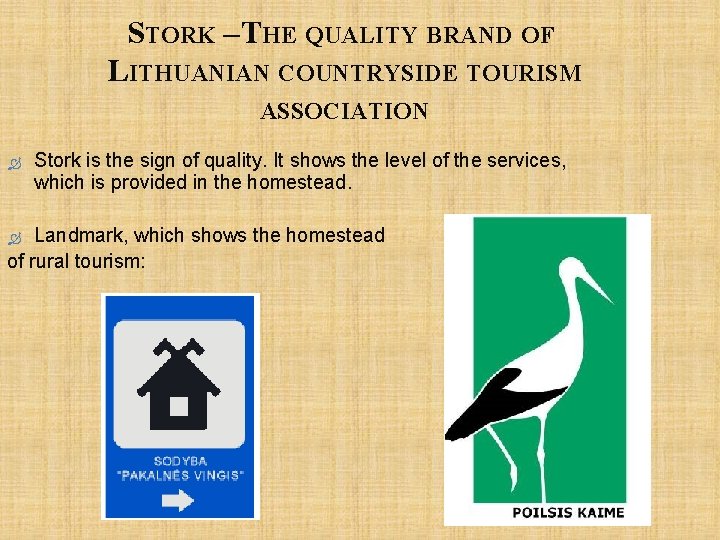 STORK –THE QUALITY BRAND OF LITHUANIAN COUNTRYSIDE TOURISM ASSOCIATION Stork is the sign of
