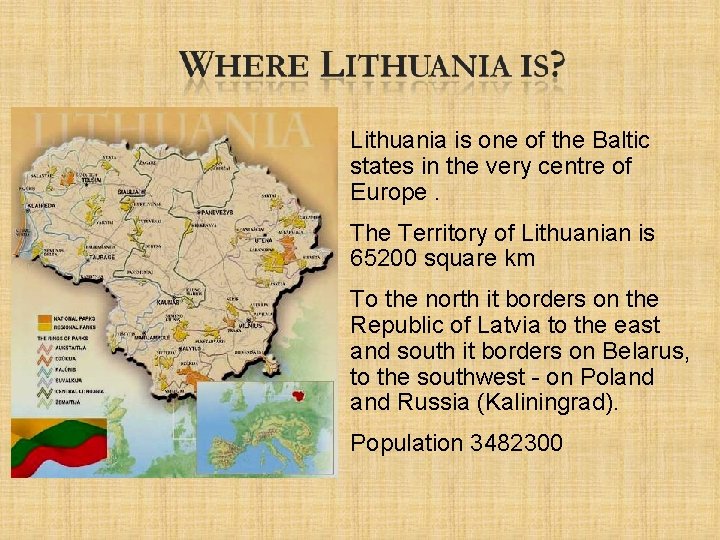 Lithuania is one of the Baltic states in the very centre of Europe. The