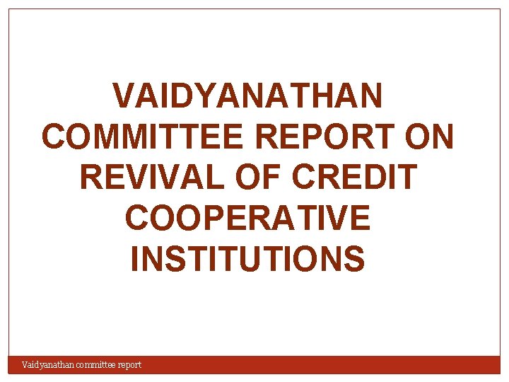 VAIDYANATHAN COMMITTEE REPORT ON REVIVAL OF CREDIT COOPERATIVE INSTITUTIONS Vaidyanathan committee report 