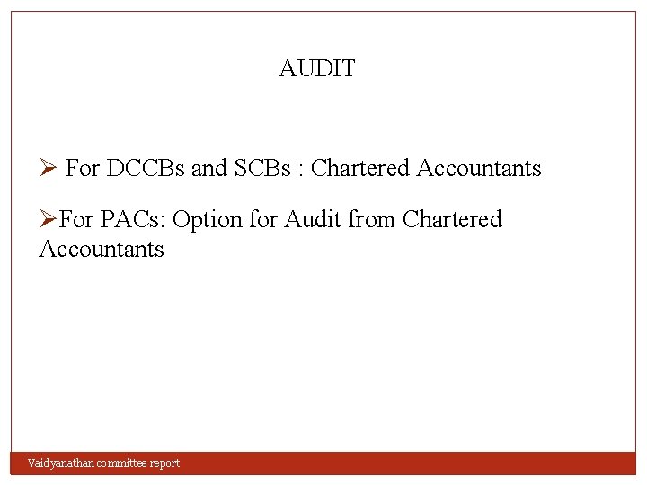 AUDIT Ø For DCCBs and SCBs : Chartered Accountants ØFor PACs: Option for Audit