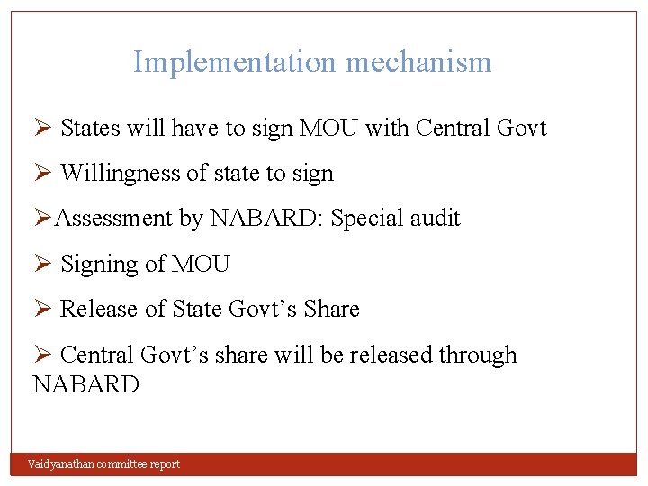 Implementation mechanism Ø States will have to sign MOU with Central Govt Ø Willingness