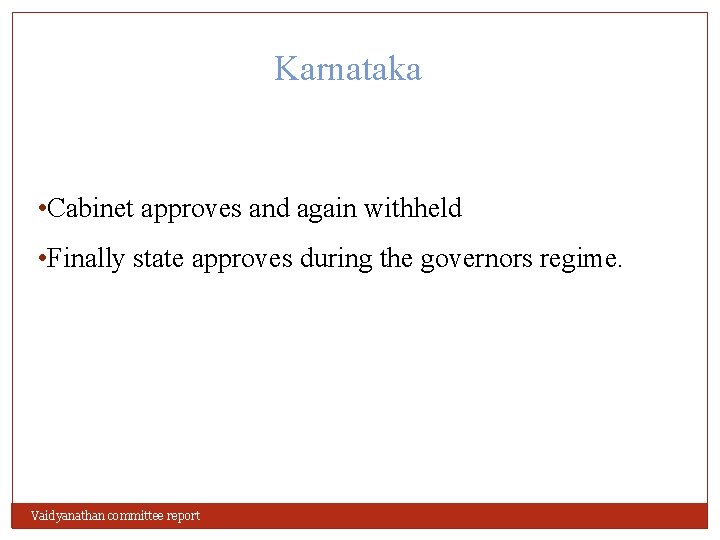 Karnataka • Cabinet approves and again withheld • Finally state approves during the governors