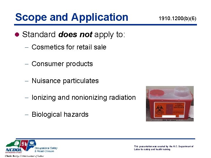 Scope and Application 1910. 1200(b)(6) l Standard does not apply to: - Cosmetics for