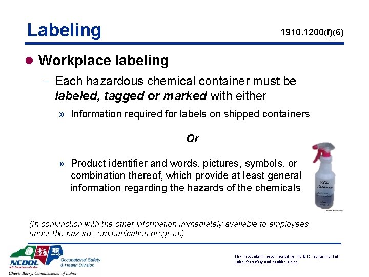 Labeling 1910. 1200(f)(6) l Workplace labeling - Each hazardous chemical container must be labeled,