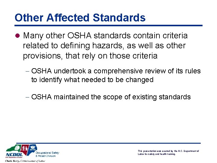 Other Affected Standards l Many other OSHA standards contain criteria related to defining hazards,