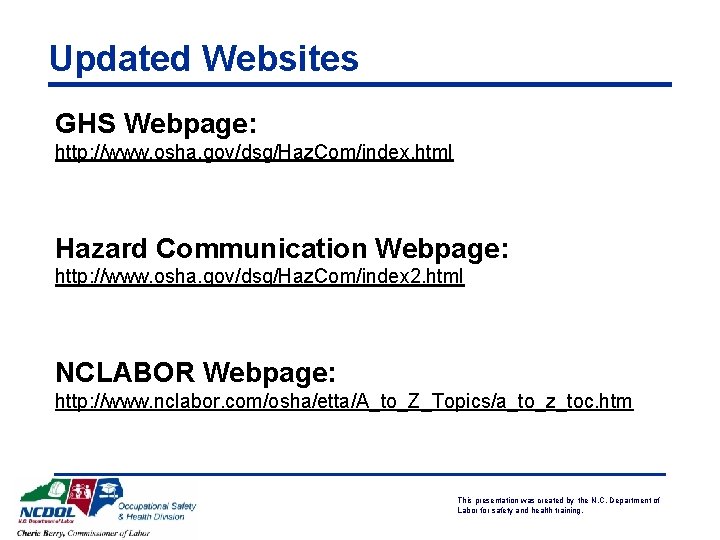 Updated Websites GHS Webpage: http: //www. osha. gov/dsg/Haz. Com/index. html Hazard Communication Webpage: http: