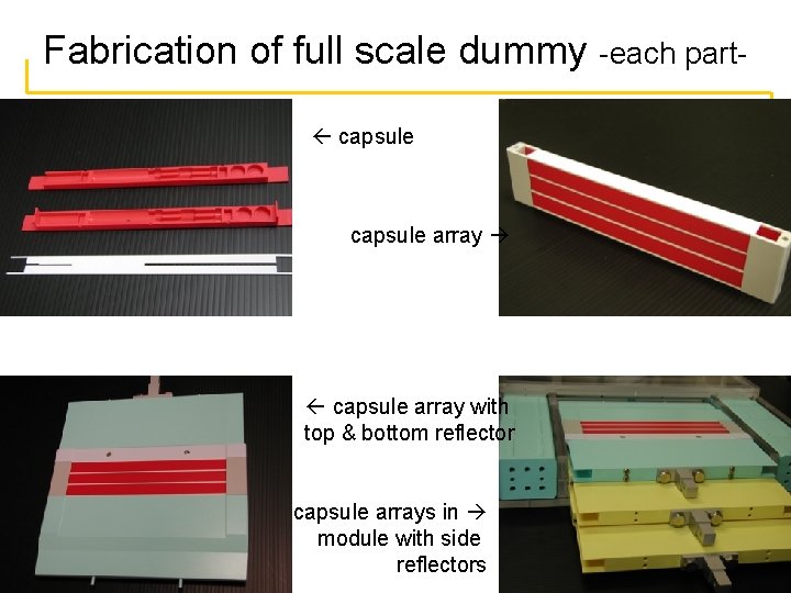 Fabrication of full scale dummy -each part capsule array with top & bottom reflector