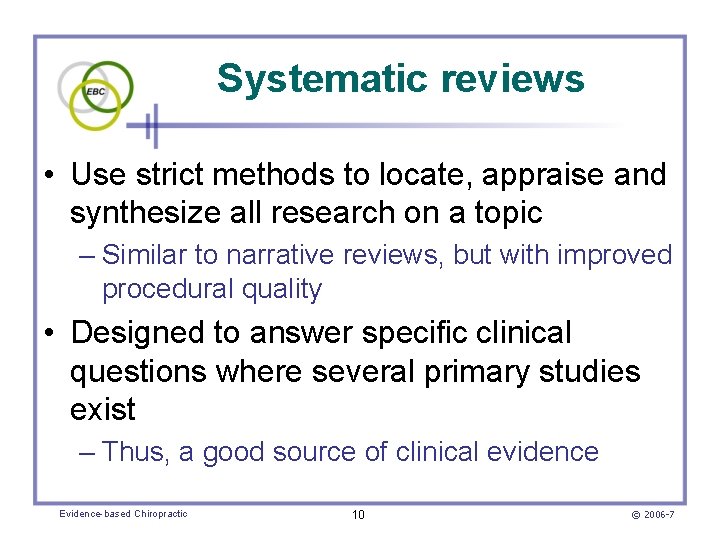 Systematic reviews • Use strict methods to locate, appraise and synthesize all research on