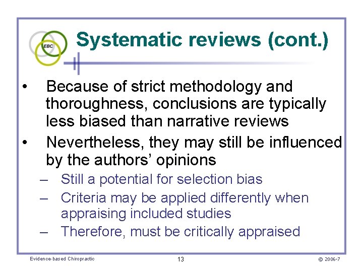 Systematic reviews (cont. ) • • Because of strict methodology and thoroughness, conclusions are