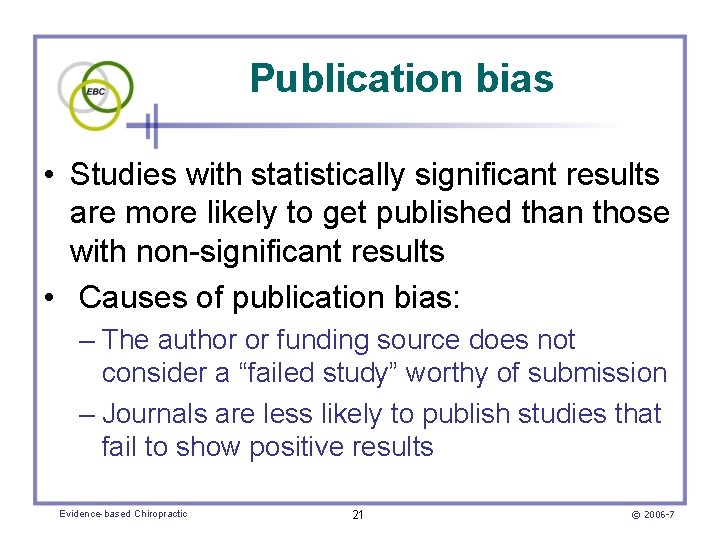 Publication bias • Studies with statistically significant results are more likely to get published