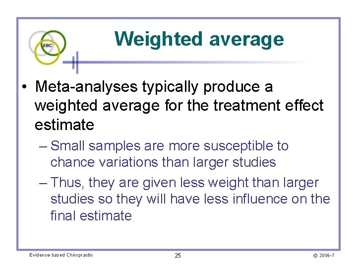 Weighted average • Meta-analyses typically produce a weighted average for the treatment effect estimate