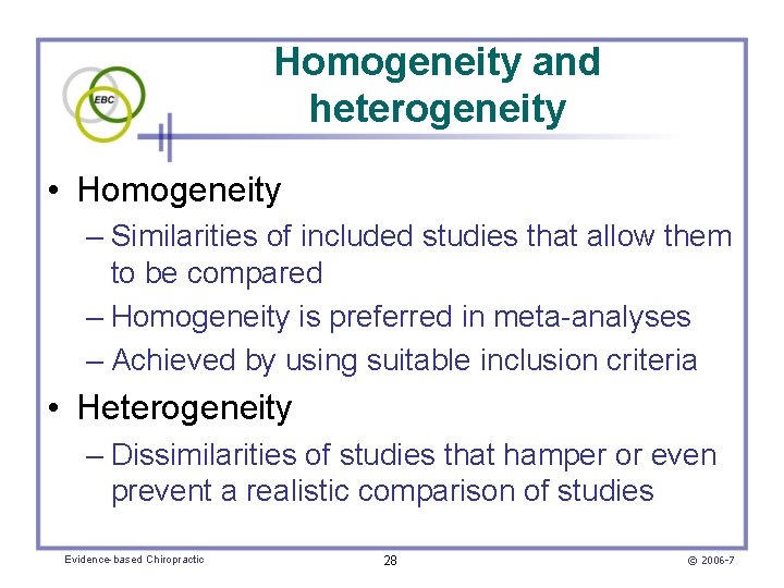 Homogeneity and heterogeneity • Homogeneity – Similarities of included studies that allow them to