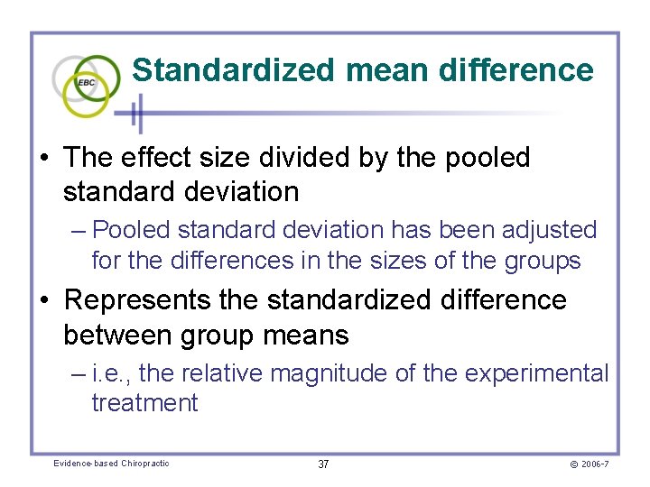 Standardized mean difference • The effect size divided by the pooled standard deviation –