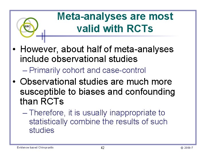 Meta-analyses are most valid with RCTs • However, about half of meta-analyses include observational