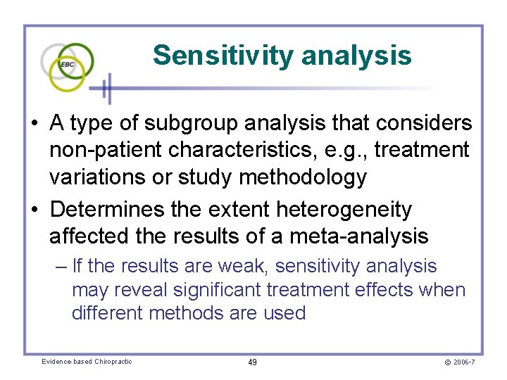 Sensitivity analysis • A type of subgroup analysis that considers non-patient characteristics, e. g.