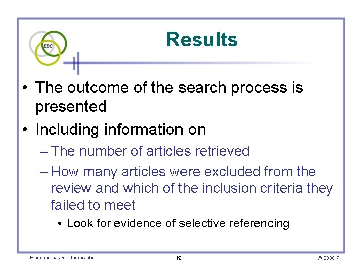 Results • The outcome of the search process is presented • Including information on