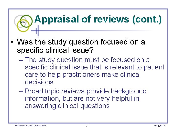 Appraisal of reviews (cont. ) • Was the study question focused on a specific